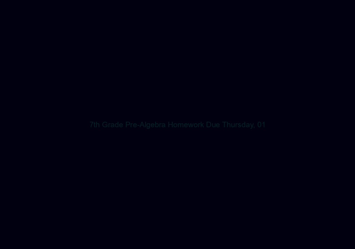 7th Grade Pre-Algebra Homework Due Thursday, 01/11/2024